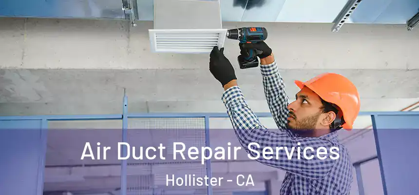  Air Duct Repair Services Hollister - CA