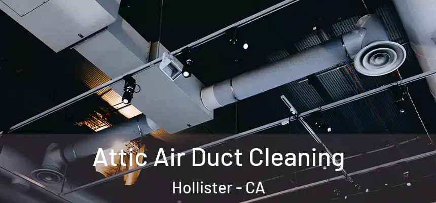 Attic Air Duct Cleaning Hollister - CA
