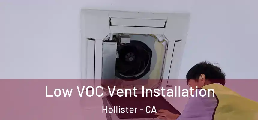  Low VOC Vent Installation Hollister - CA